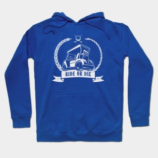 Ride or Die - Funny Golf Cart Hoodie